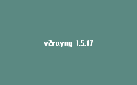 v2rayng 1.5.17-v2rayng