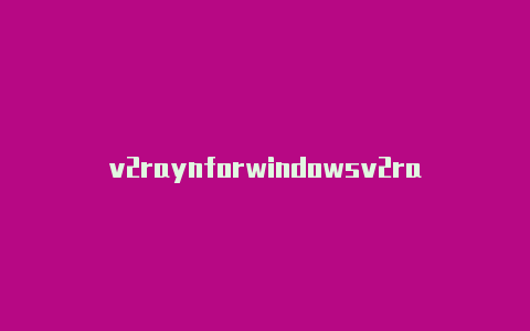 v2raynforwindowsv2rayne