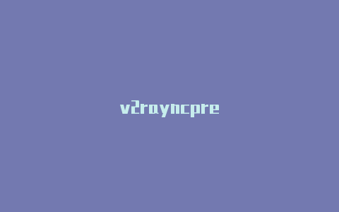 v2rayncpre-v2rayng