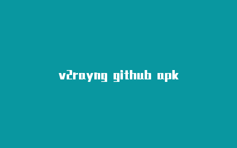 v2rayng github apk-v2rayng