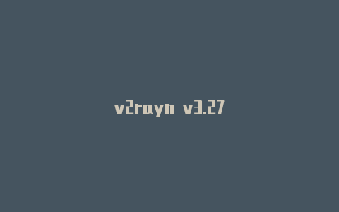 v2rayn v3.27-v2rayng