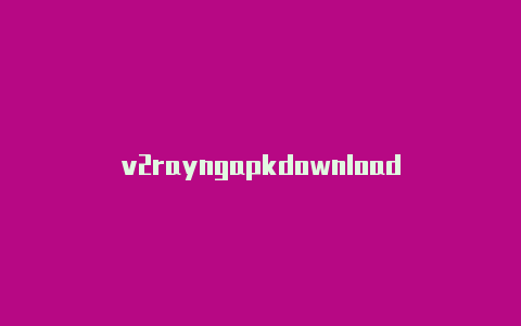 v2rayngapkdownload-v2rayng